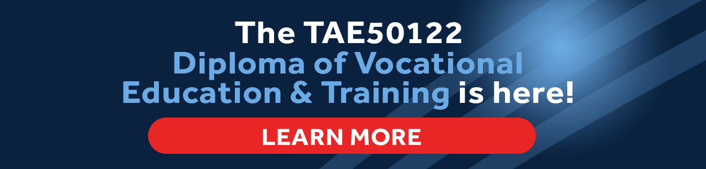 The TAE50122 Diploma of Vocational Education & Training is here